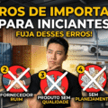 5 Erros Que Todo Iniciante Comete ao Importar da China (e Como Evitar Cada Um)