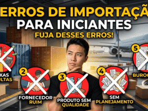 5 Erros Que Todo Iniciante Comete ao Importar da China (e Como Evitar Cada Um)