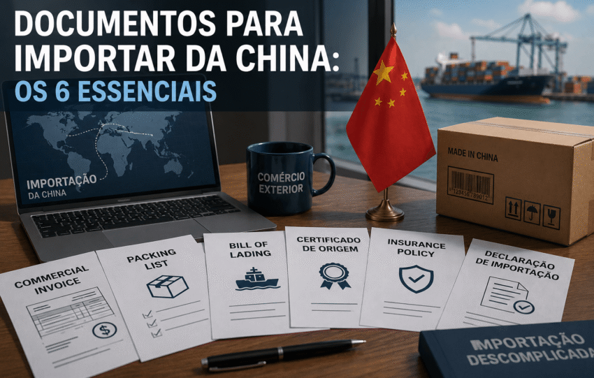 Documentos para Importar da China: os 6 Essenciais